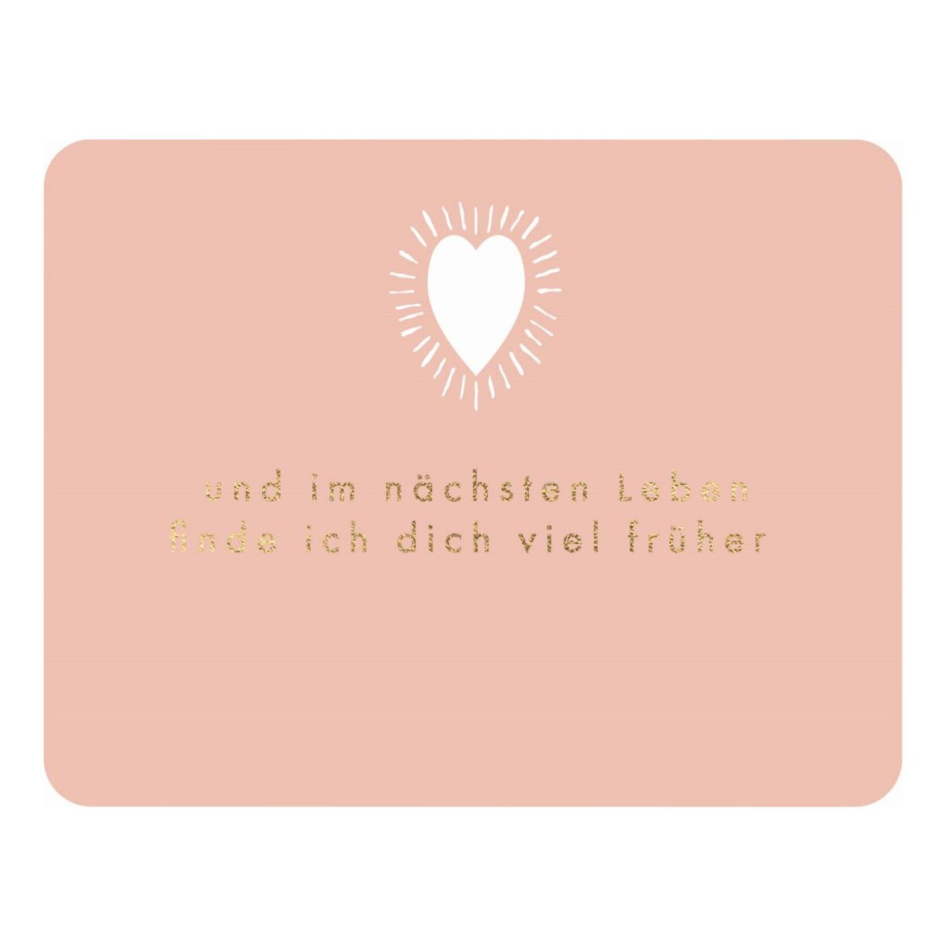 Postkarte A6 Gefühle: und im nächsten Leben finde.... Postkarte A6 Gefühle: und im nächsten Leben finde....