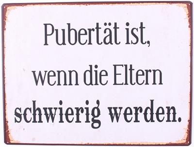 Metallschild mit Spruch: Pubertät ist, wenn die Eltern....